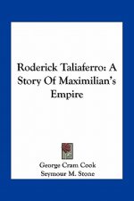 Roderick Taliaferro: A Story Of Maximilian's Empire