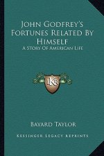 John Godfrey's Fortunes Related By Himself: A Story Of American Life
