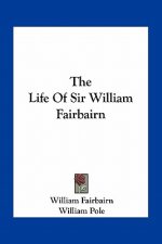 The Life of Sir William Fairbairn