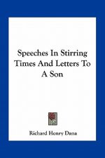 Speeches in Stirring Times and Letters to a Son