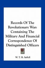 Records of the Revolutionary War: Containing the Military and Financial Correspondence of Distinguished Officers