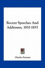 Recent Speeches and Addresses, 1851-1855