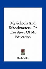 My Schools and Schoolmasters: Or the Story of My Education