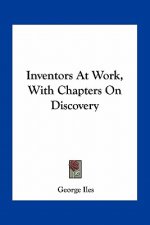 Inventors at Work, with Chapters on Discovery