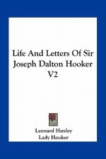 Life and Letters of Sir Joseph Dalton Hooker V2