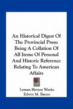 An Historical Digest of the Provincial Press: Being a Collation of All Items of Personal and Historic Reference Relating to American Affairs