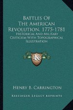 Battles of the American Revolution, 1775-1781: Historical and Military Criticism with Topographical Illustration