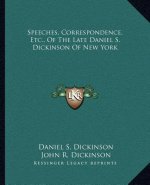 Speeches, Correspondence, Etc., of the Late Daniel S. Dickinson of New York