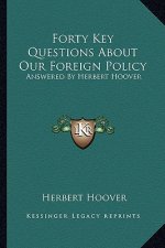 Forty Key Questions about Our Foreign Policy: Answered by Herbert Hoover