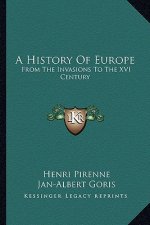 A History Of Europe: From The Invasions To The XVI Century