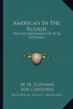 American in the Rough: The Autobiography of W. M. Coffman