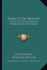 Aspects of Revolt: A Study in Revolutionary Theories and Techniques