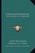 Chrysanthemums: For Garden and Exhibition