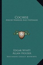 Cochise: Apache Warrior And Statesman