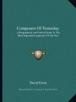 Composers of Yesterday: A Biographical and Critical Guide to the Most Important Composers of the Past