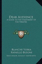 Dear Audience: A Guide to the Enjoyment of the Theatre