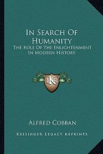 In Search Of Humanity: The Role Of The Enlightenment In Modern History