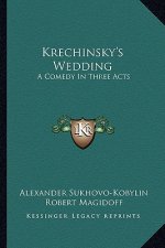 Krechinsky's Wedding: A Comedy in Three Acts