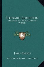 Leonard Bernstein: The Man, His Work and His World