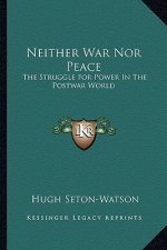 Neither War Nor Peace: The Struggle for Power in the Postwar World