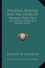 Political Realism and the Crisis of World Politics: An American Approach to Foreign Policy