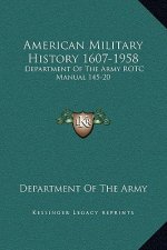 American Military History 1607-1958: Department of the Army Rotc Manual 145-20