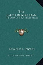 The Earth Before Man: The Story Of How Things Began