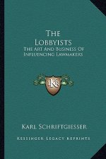 The Lobbyists: The Art and Business of Influencing Lawmakers