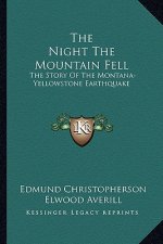 The Night The Mountain Fell: The Story Of The Montana-Yellowstone Earthquake