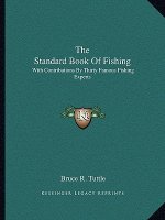 The Standard Book of Fishing: With Contributions by Thirty Famous Fishing Experts