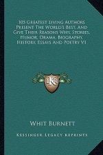 105 Greatest Living Authors Present the World's Best, and Give Their Reasons Why, Stories, Humor, Drama, Biography, History, Essays and Poetry V1