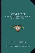 Total Peace: What Makes Wars and How to Organize Peace