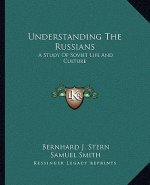 Understanding the Russians: A Study of Soviet Life and Culture