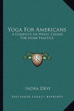 Yoga for Americans: A Complete Six Weeks' Course for Home Practice