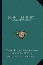 John F. Kennedy: A Sense of Purpose