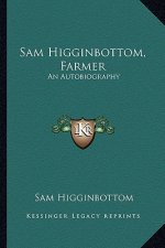 Sam Higginbottom, Farmer: An Autobiography