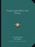 Seeing Canada with Lowell Thomas
