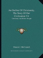 An Outline of Christianity, the Story of Our Civilization V4: Christianity and Modern Thought