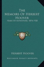 The Memoirs of Herbert Hoover: Years of Adventure, 1874-1920