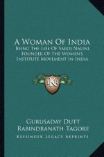 A Woman of India: Being the Life of Saroj Nalini, Founder of the Women's Institute Movement in India