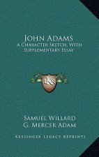 John Adams: A Character Sketch, with Supplementary Essay