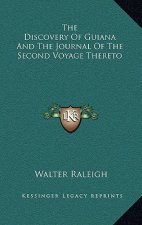 The Discovery of Guiana and the Journal of the Second Voyage Thereto