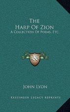 The Harp of Zion: A Collection of Poems, Etc.