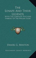 The Lenape And Their Legends: With The Complete Text And Symbols Of The Walam Olum