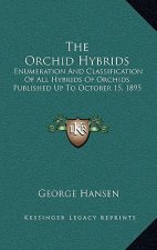 The Orchid Hybrids: Enumeration and Classification of All Hybrids of Orchids Published Up to October 15, 1895