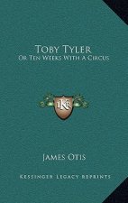 Toby Tyler: Or Ten Weeks with a Circus