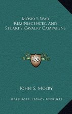 Mosby's War Reminiscences, and Stuart's Cavalry Campaigns