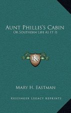 Aunt Phillis's Cabin: Or Southern Life as It Is