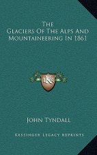 The Glaciers of the Alps and Mountaineering in 1861