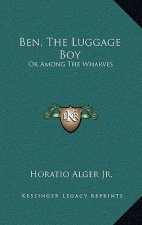 Ben, the Luggage Boy: Or Among the Wharves